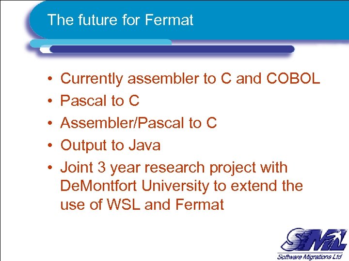 The future for Fermat • • • Currently assembler to C and COBOL Pascal