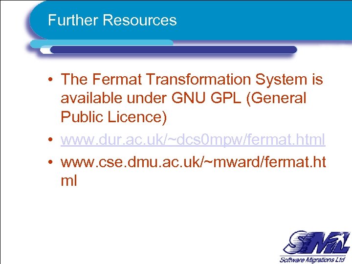 Further Resources • The Fermat Transformation System is available under GNU GPL (General Public