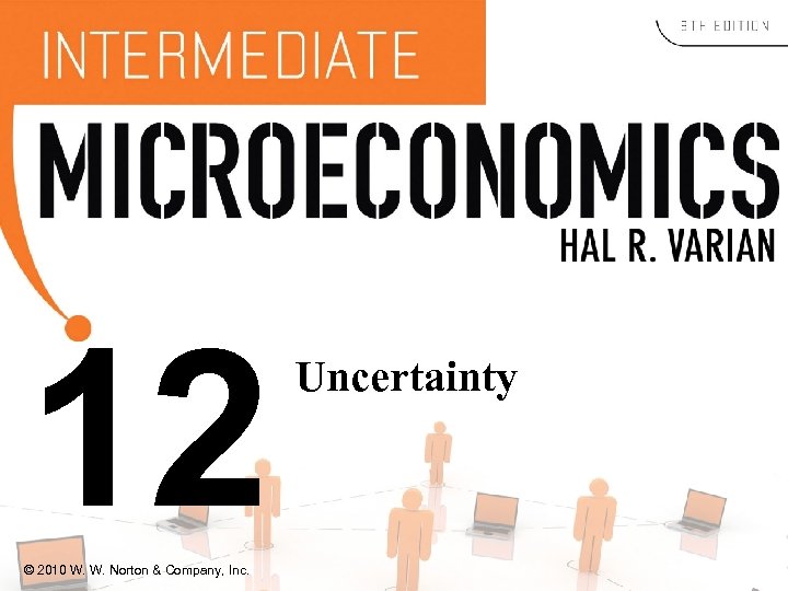 12 © 2010 W. W. Norton & Company, Inc. Uncertainty 