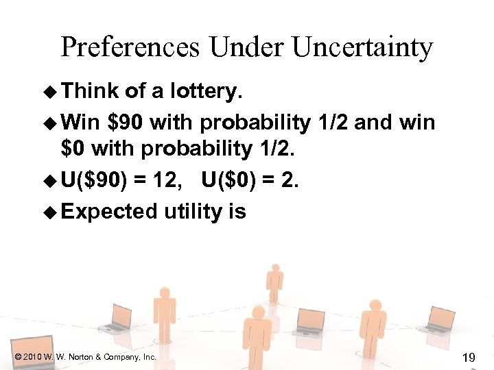 Preferences Under Uncertainty u Think of a lottery. u Win $90 with probability 1/2