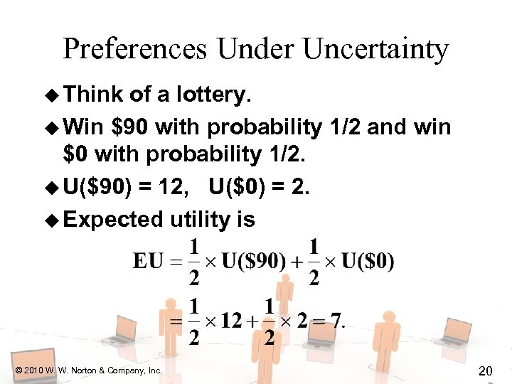 Preferences Under Uncertainty u Think of a lottery. u Win $90 with probability 1/2
