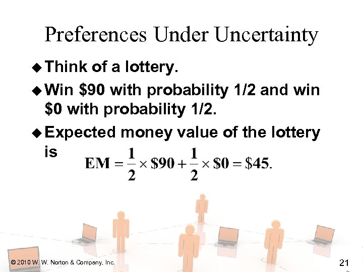 Preferences Under Uncertainty u Think of a lottery. u Win $90 with probability 1/2
