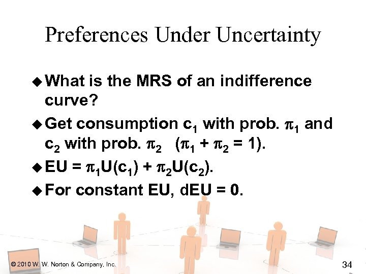 Preferences Under Uncertainty u What is the MRS of an indifference curve? u Get