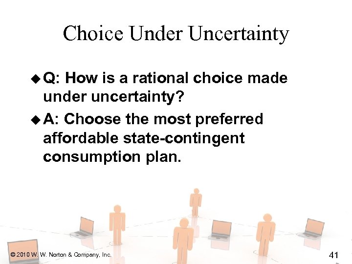 Choice Under Uncertainty u Q: How is a rational choice made under uncertainty? u