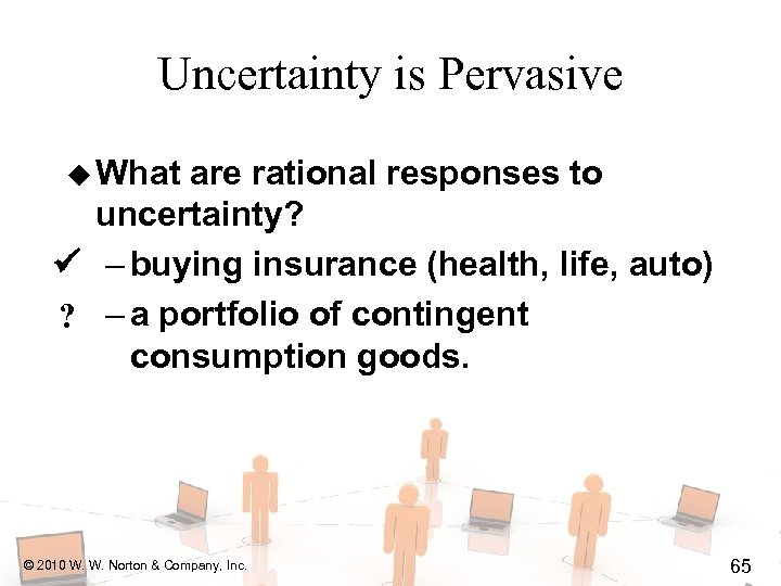 Uncertainty is Pervasive u What are rational responses to uncertainty? – buying insurance (health,