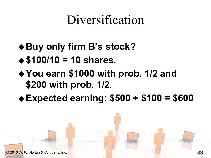Diversification u Buy only firm B’s stock? u $100/10 = 10 shares. u You