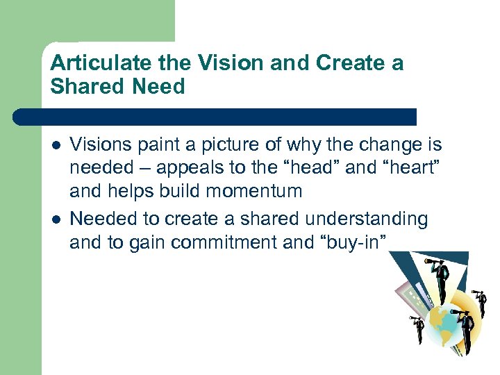 Articulate the Vision and Create a Shared Need l l Visions paint a picture