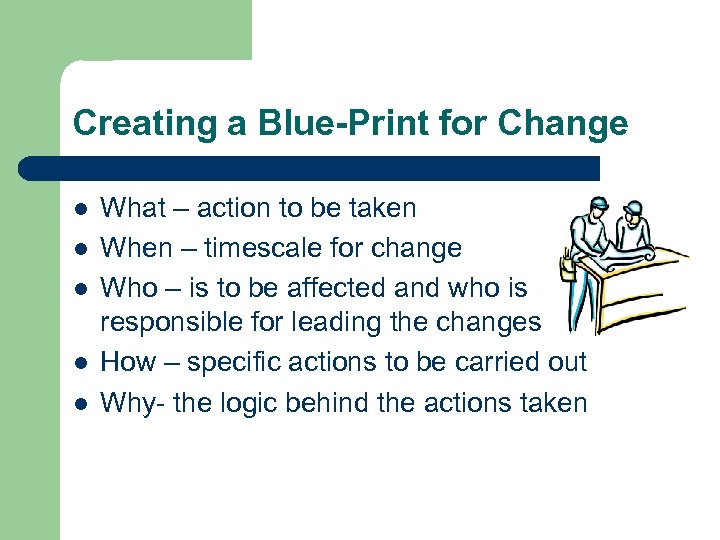 Creating a Blue-Print for Change l l l What – action to be taken