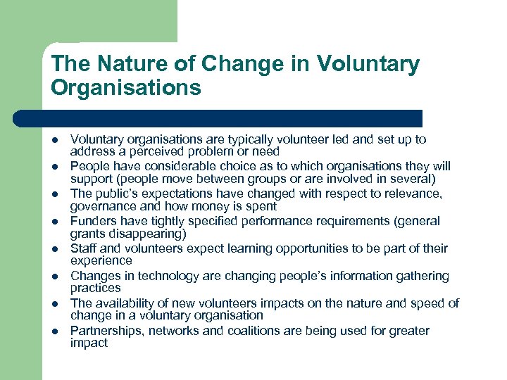 The Nature of Change in Voluntary Organisations l l l l Voluntary organisations are