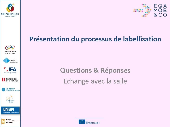 Présentation du processus de labellisation Questions & Réponses Echange avec la salle 