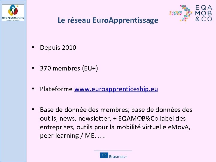 Le réseau Euro. Apprentissage • Depuis 2010 • 370 membres (EU+) • Plateforme www.