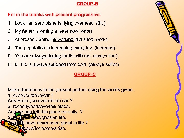 GROUP-B Fill in the blanks with present progressive. 1. Look ! an aero plane