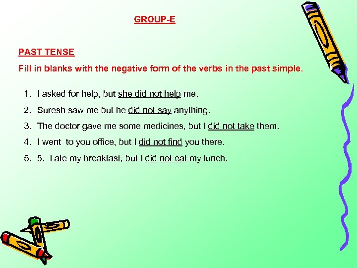GROUP-E PAST TENSE Fill in blanks with the negative form of the verbs in
