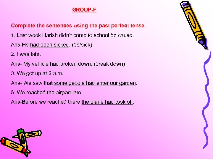 GROUP-F Complete the sentences using the past perfect tense. 1. Last week Harish didn’t