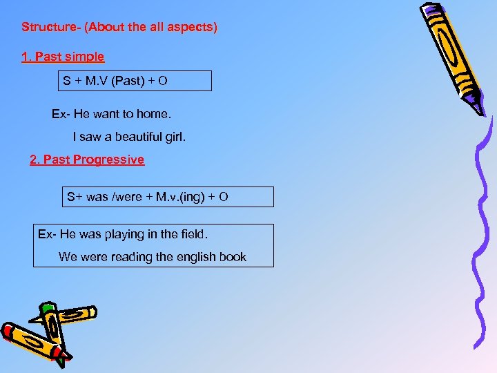 Structure- (About the all aspects) 1. Past simple S + M. V (Past) +