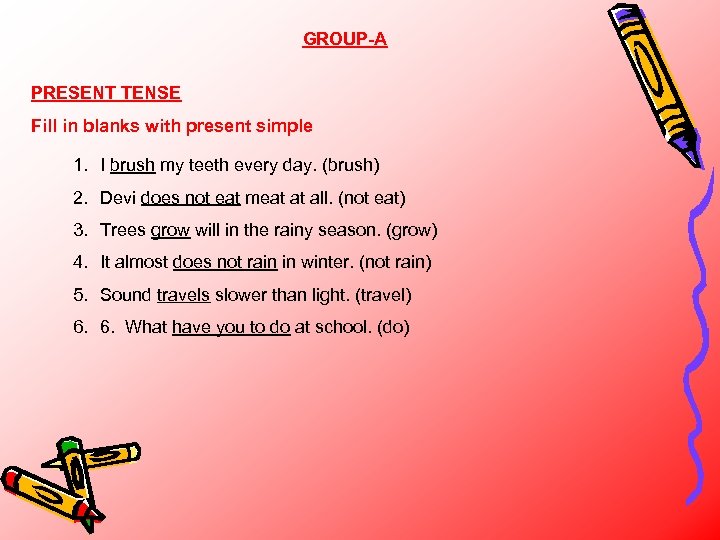 GROUP-A PRESENT TENSE Fill in blanks with present simple 1. I brush my teeth