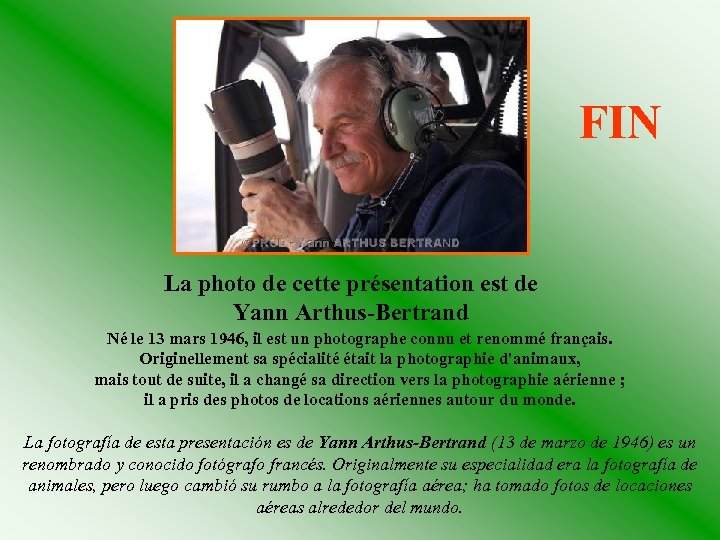FIN La photo de cette présentation est de Yann Arthus-Bertrand Né le 13 mars