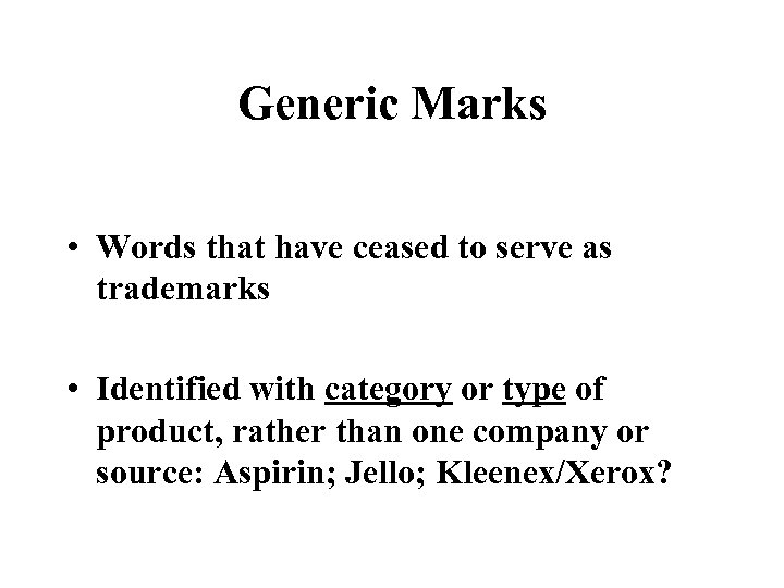 Generic Marks • Words that have ceased to serve as trademarks • Identified with