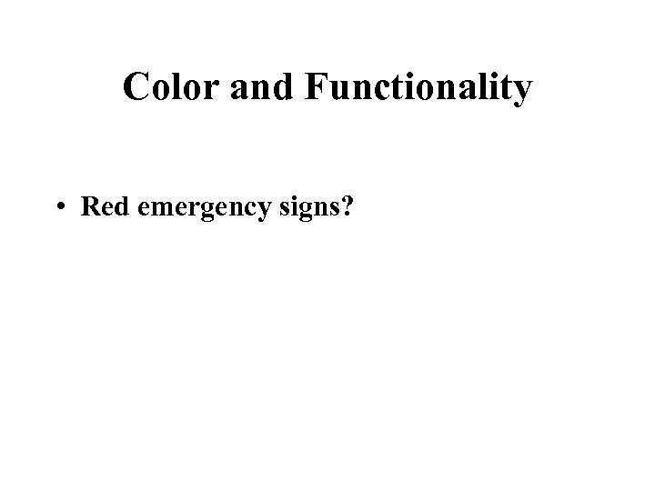 Color and Functionality • Red emergency signs? 