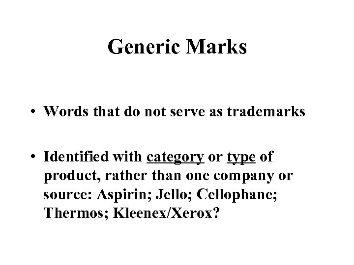 Generic Marks • Words that do not serve as trademarks • Identified with category