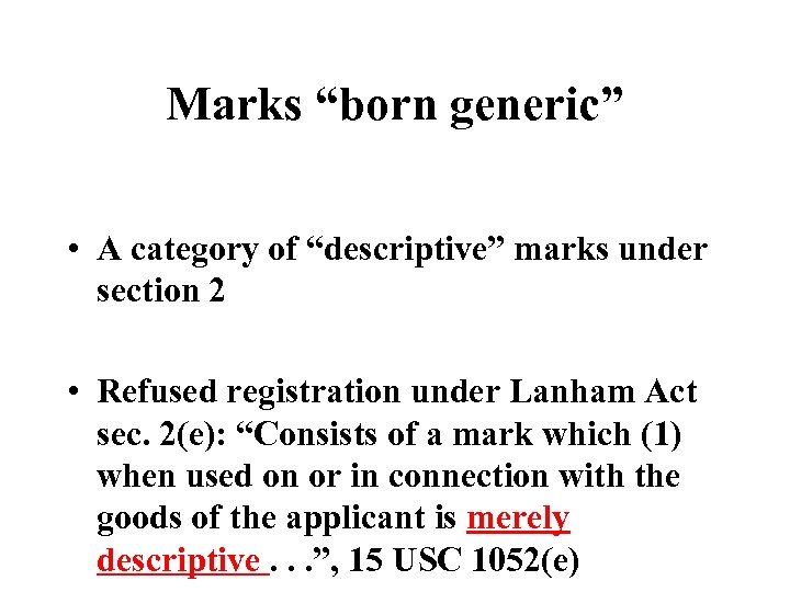 Marks “born generic” • A category of “descriptive” marks under section 2 • Refused