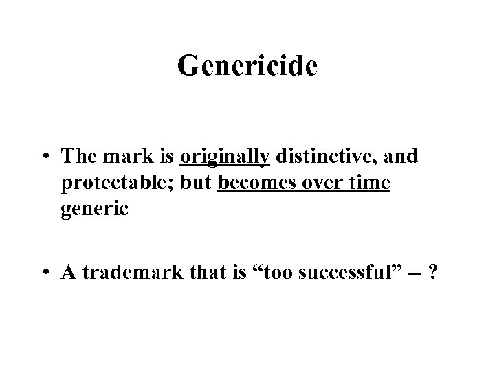 Genericide • The mark is originally distinctive, and protectable; but becomes over time generic