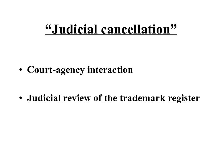 “Judicial cancellation” • Court-agency interaction • Judicial review of the trademark register 