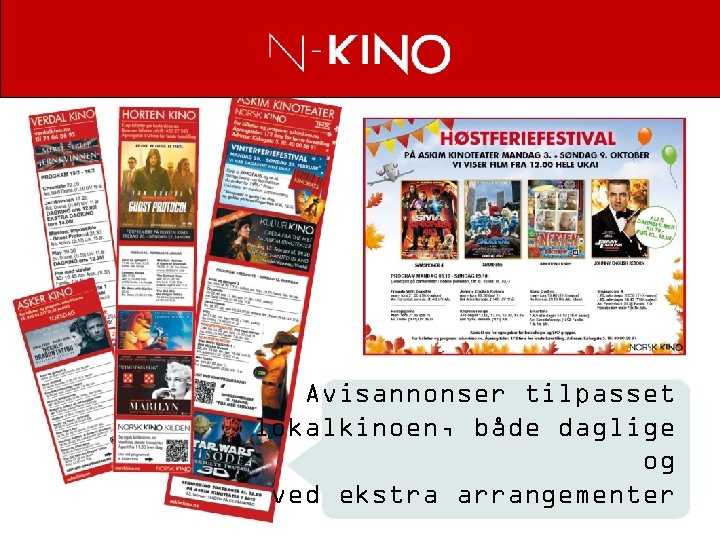 Avisannonser tilpasset lokalkinoen, både daglige og ved ekstra arrangementer 