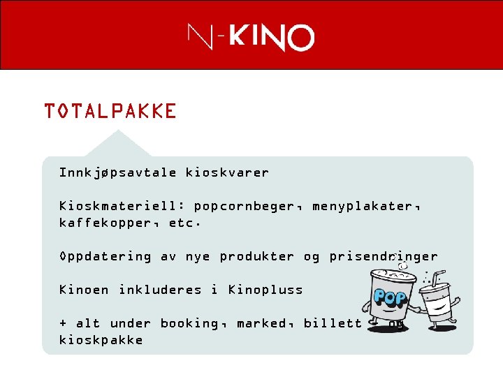 TOTALPAKKE Innkjøpsavtale kioskvarer Kioskmateriell: popcornbeger, menyplakater, kaffekopper, etc. Oppdatering av nye produkter og prisendringer