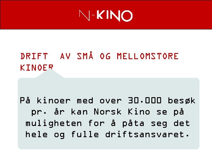 DRIFT AV SMÅ OG MELLOMSTORE KINOER På kinoer med over 30. 000 besøk pr.