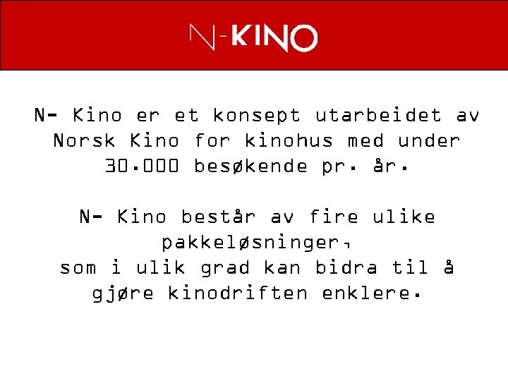 N- Kino er et konsept utarbeidet av Norsk Kino for kinohus med under 30.