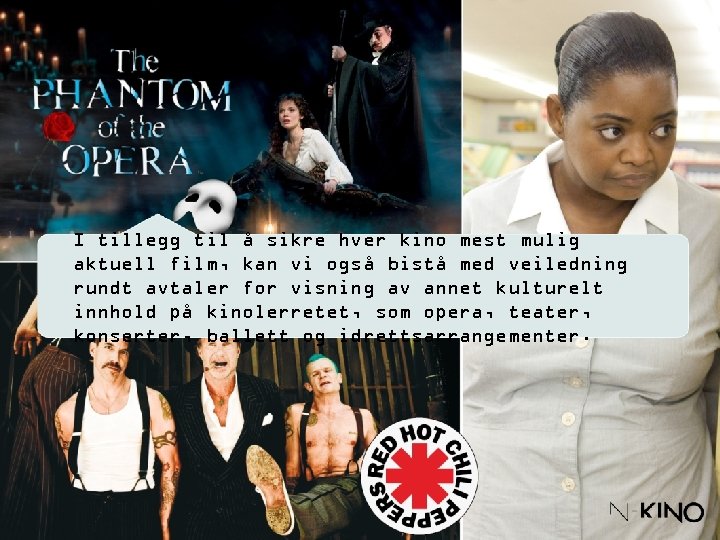 I tillegg til å sikre hver kino mest mulig aktuell film, kan vi også