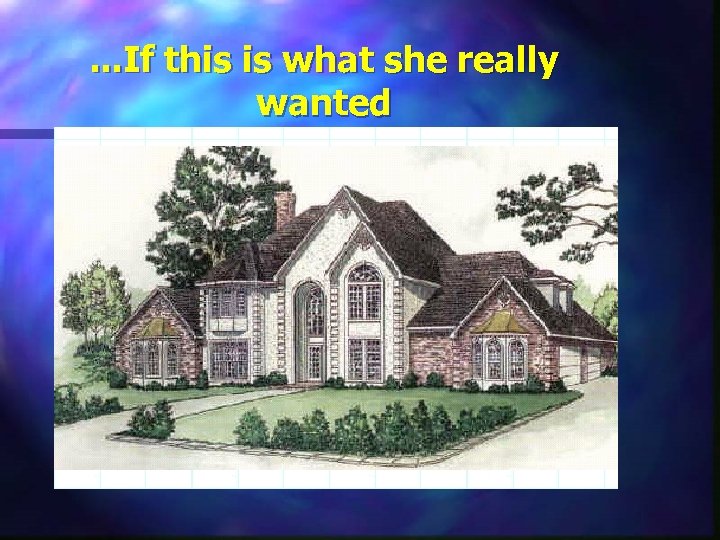 . . . If this is what she really wanted 