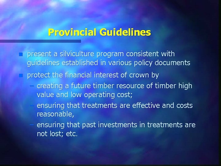 Provincial Guidelines n present a silviculture program consistent with guidelines established in various policy