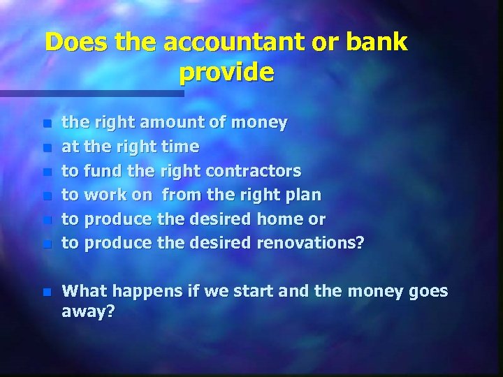 Does the accountant or bank provide n n n n the right amount of