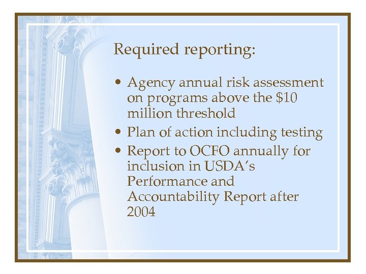 Required reporting: • Agency annual risk assessment on programs above the $10 million threshold