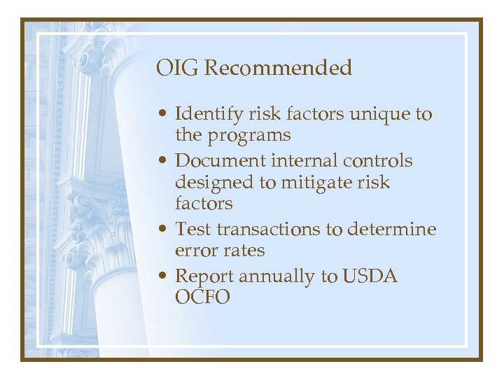 OIG Recommended • Identify risk factors unique to the programs • Document internal controls