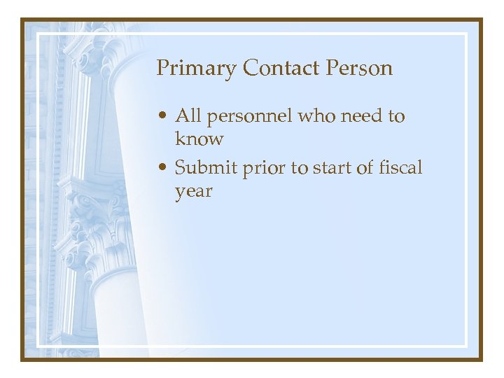 Primary Contact Person • All personnel who need to know • Submit prior to