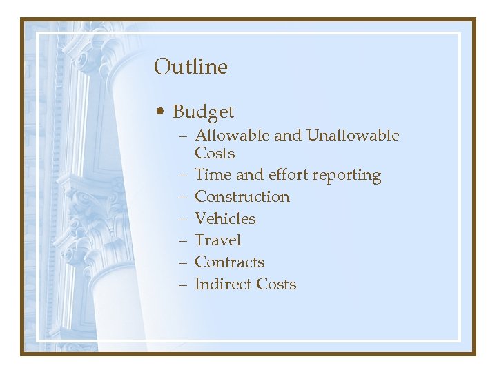 Outline • Budget – Allowable and Unallowable Costs – Time and effort reporting –