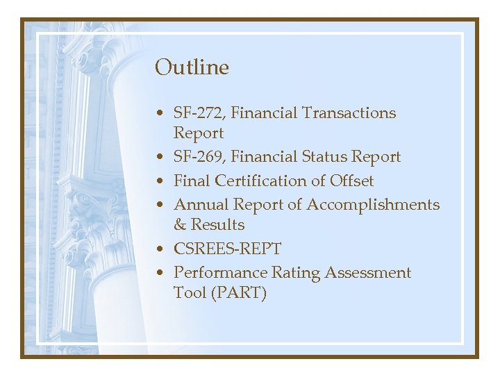 Outline • SF-272, Financial Transactions Report • SF-269, Financial Status Report • Final Certification