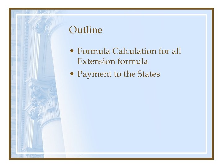 Outline • Formula Calculation for all Extension formula • Payment to the States 
