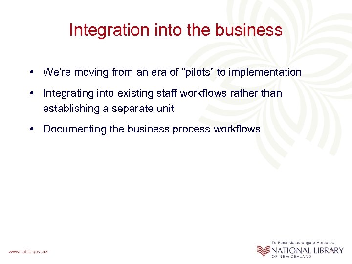 Integration into the business • We’re moving from an era of “pilots” to implementation