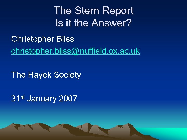 The Stern Report Is it the Answer? Christopher Bliss christopher. bliss@nuffield. ox. ac. uk