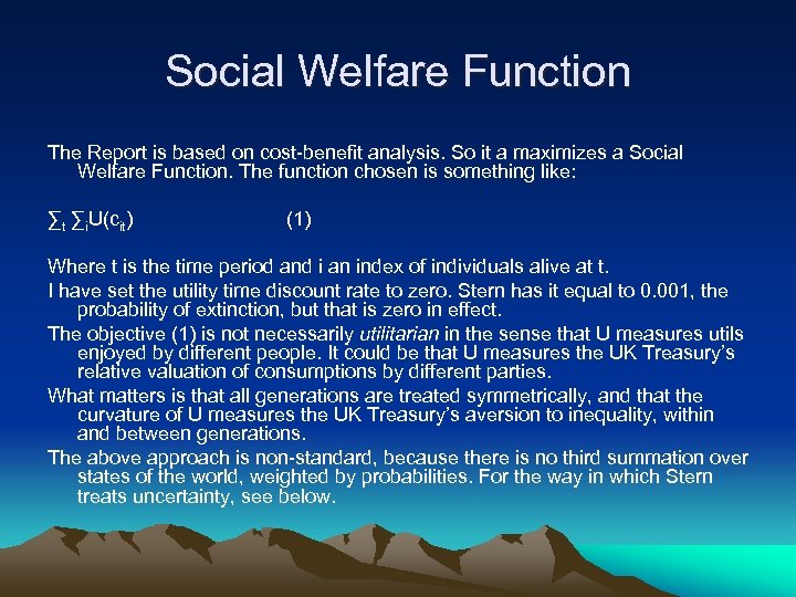 Social Welfare Function The Report is based on cost-benefit analysis. So it a maximizes