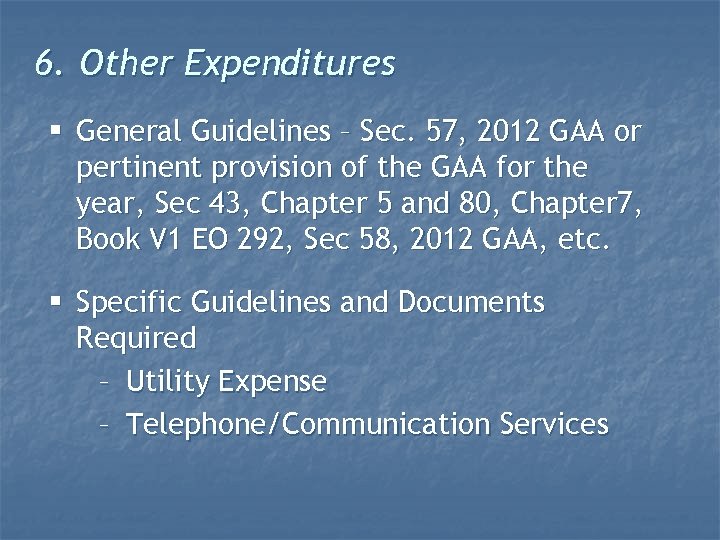 6. Other Expenditures § General Guidelines – Sec. 57, 2012 GAA or pertinent provision