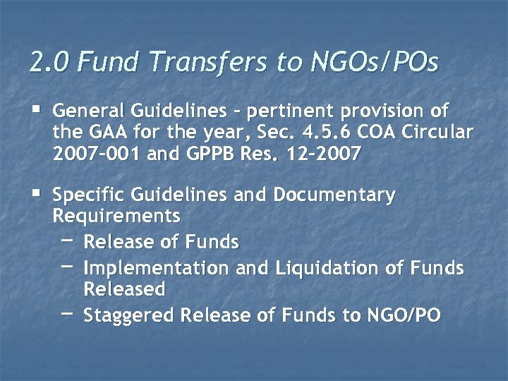 2. 0 Fund Transfers to NGOs/POs § General Guidelines – pertinent provision of the