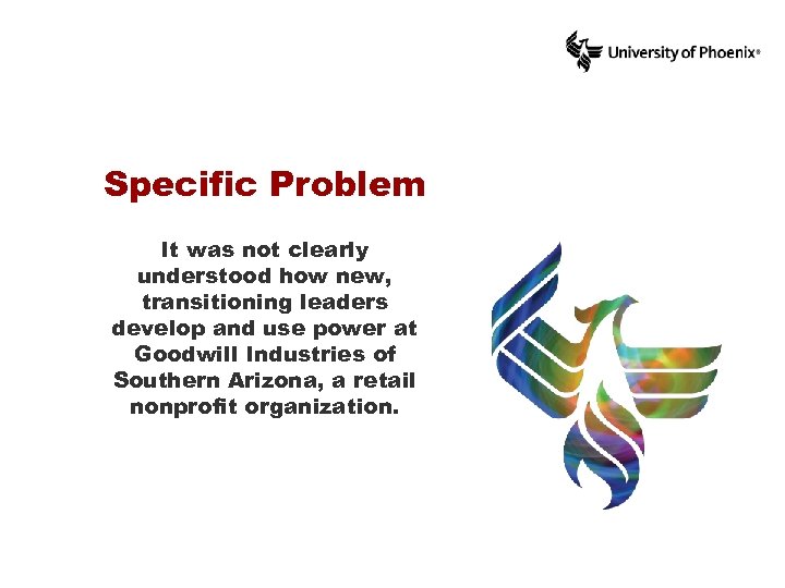 Specific Problem It was not clearly understood how new, transitioning leaders develop and use