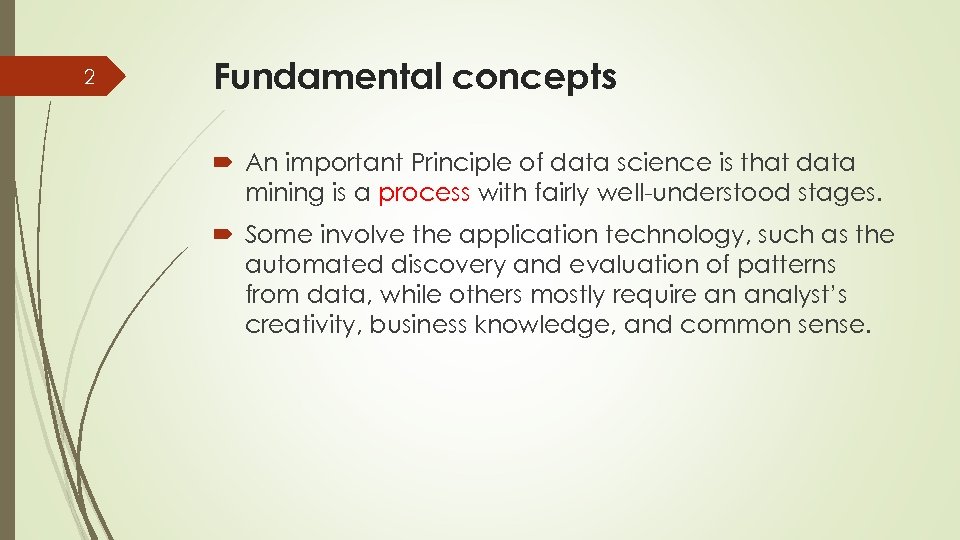 2 Fundamental concepts An important Principle of data science is that data mining is