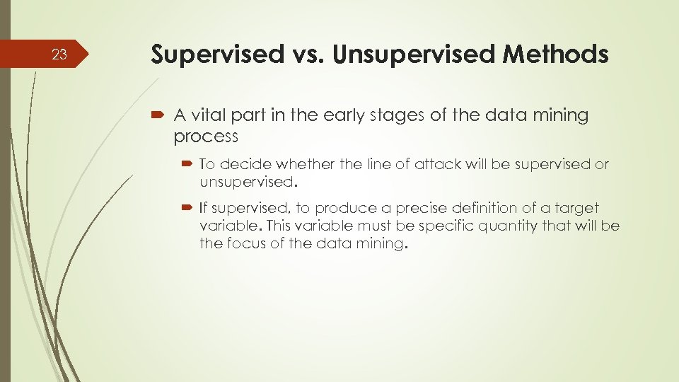 23 Supervised vs. Unsupervised Methods A vital part in the early stages of the