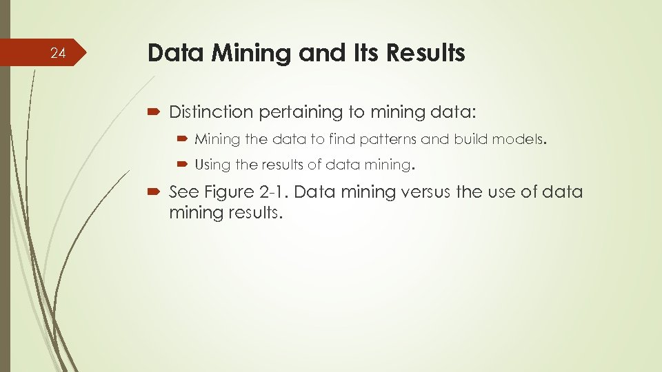 24 Data Mining and Its Results Distinction pertaining to mining data: Mining the data